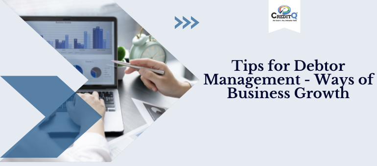 Tips for Debtor Management - Ways of business growth