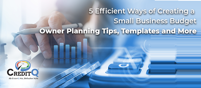 5 Efficient Ways of Creating a Small Business Budget: Owner Planning Tips, Templates and More