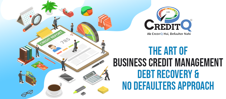 The Art of Business Credit Management: Debt Recovery and No Defaulters Approach