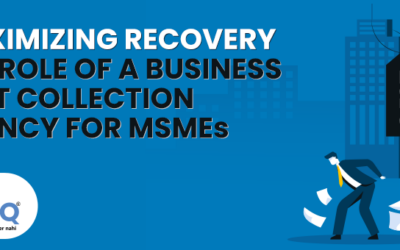 Maximizing Recovery: The Role of a Business Debt Collection Agency for MSMEs