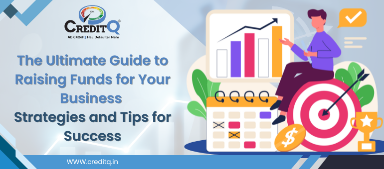 The Ultimate Guide to Raising Funds for Your Business: Strategies and Tips for Success