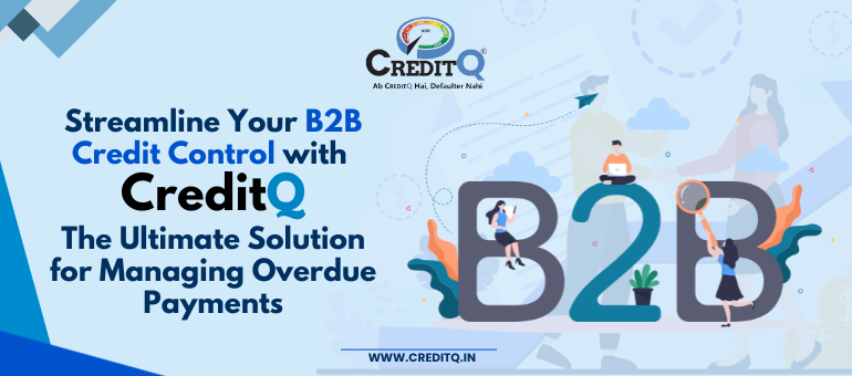 Streamline Your B2B Credit Control with CreditQ: The Ultimate Solution for Managing Overdue Payments