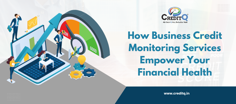 How Business Credit Monitoring Services Empower Your Financial Health
