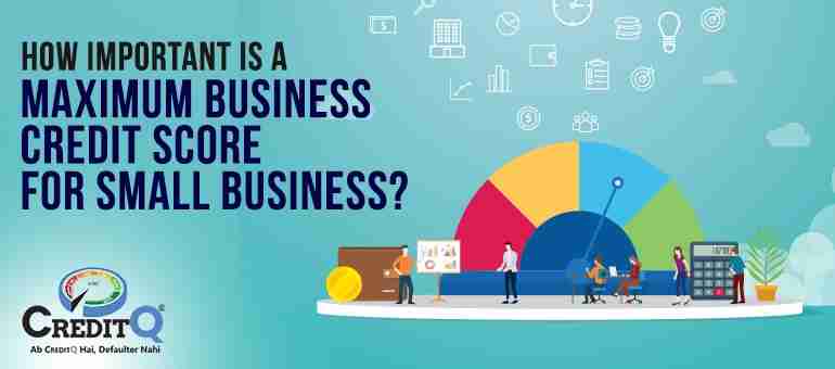 How Important Is a Maximum Business Credit Score for Small Business?