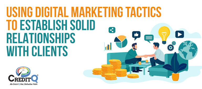 Using Digital Marketing Tactics to Establish Solid Relationships with Clients