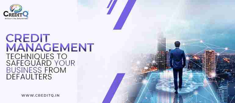 Credit Management Techniques to Safeguard Your Business from Defaulters