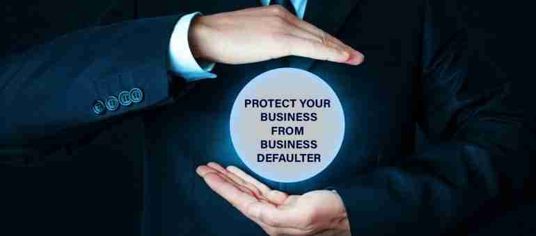 How to protect your Business from Business Defaulters?