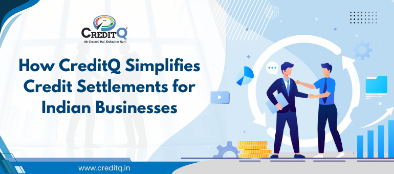 How CreditQ Simplifies Credit Settlements for Indian Businesses