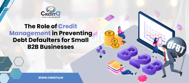 The Role of Credit Management in Preventing Debt Defaulters for Small B2B Businesses