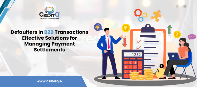 Defaulters in B2B Transactions_ Effective Solutions for Managing Payment Settlements