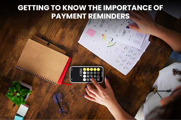 Getting to Know the Importance of Payment Reminders