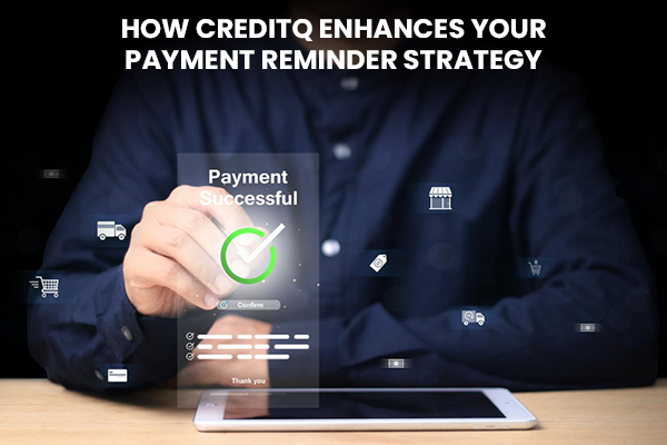 How CreditQ Enhances Your Payment Reminder Strategy