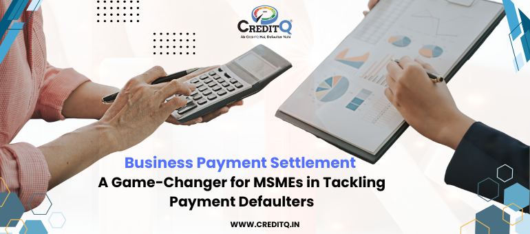 Business Payment Settlement A Game-Changer for MSMEs in Tackling Payment Defaulters