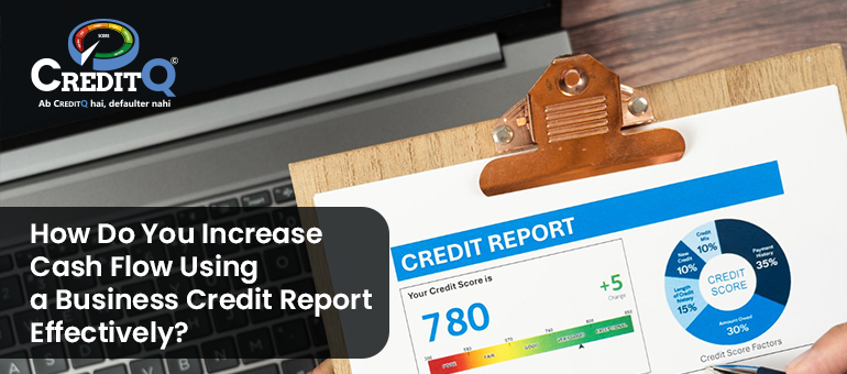 How Do You Increase Cash Flow Using a Business Credit Report Effectivelyc