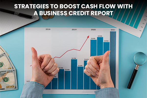 Strategies to Boost Cash Flow with a Business Credit Report
