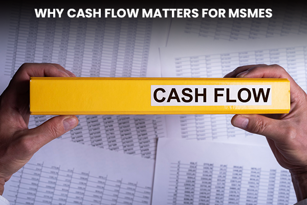 Why Cash Flow Matters for MSMEs